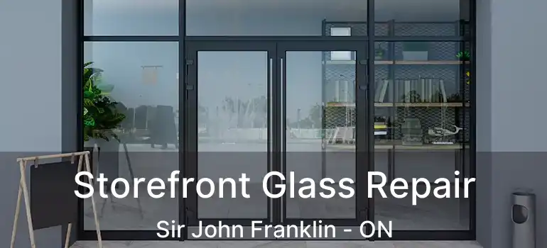  Storefront Glass Repair Sir John Franklin - ON