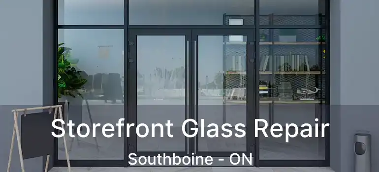  Storefront Glass Repair Southboine - ON