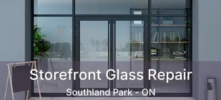  Storefront Glass Repair Southland Park - ON
