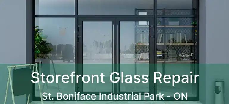  Storefront Glass Repair St. Boniface Industrial Park - ON
