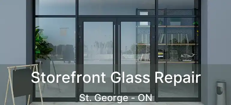  Storefront Glass Repair St. George - ON