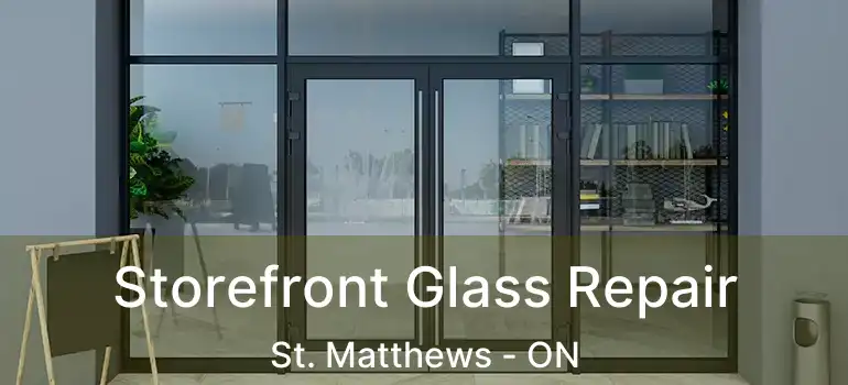  Storefront Glass Repair St. Matthews - ON