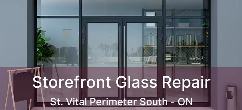  Storefront Glass Repair St. Vital Perimeter South - ON