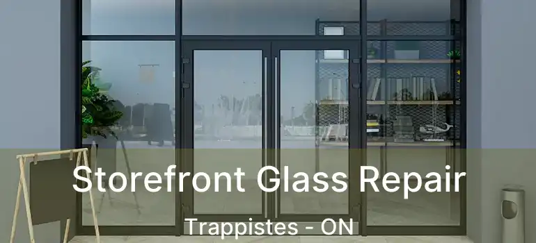  Storefront Glass Repair Trappistes - ON