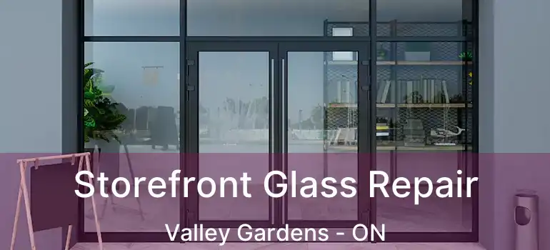  Storefront Glass Repair Valley Gardens - ON
