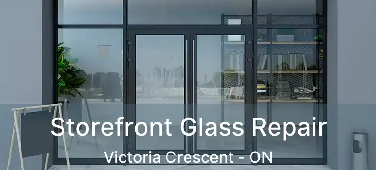  Storefront Glass Repair Victoria Crescent - ON