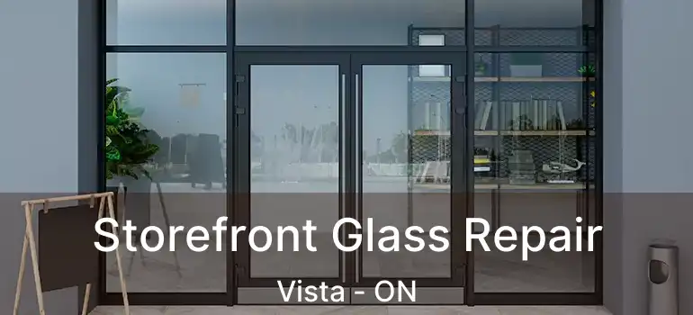  Storefront Glass Repair Vista - ON