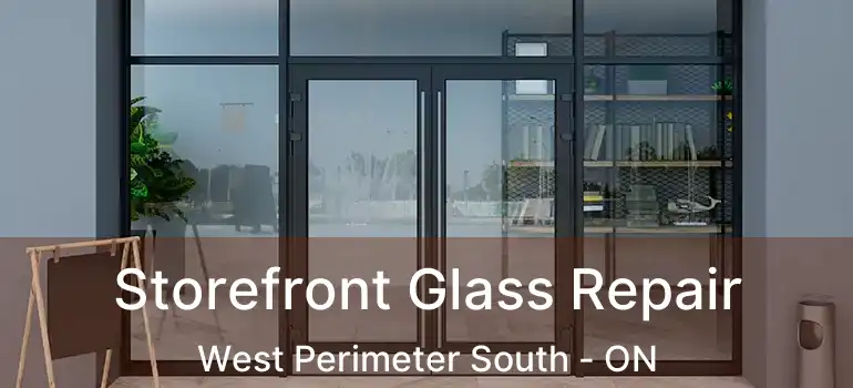  Storefront Glass Repair West Perimeter South - ON