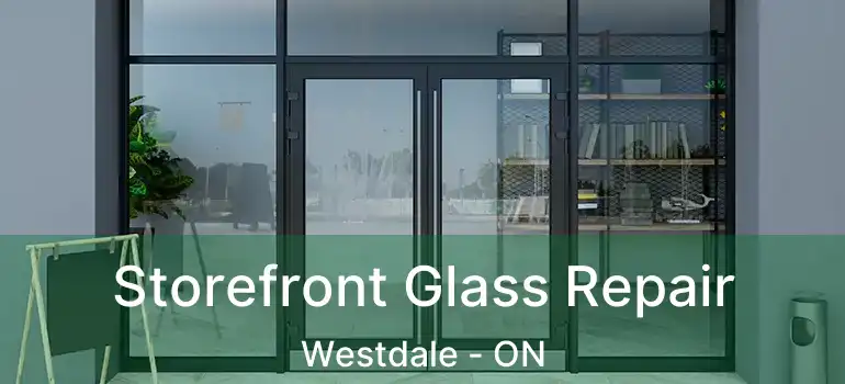  Storefront Glass Repair Westdale - ON