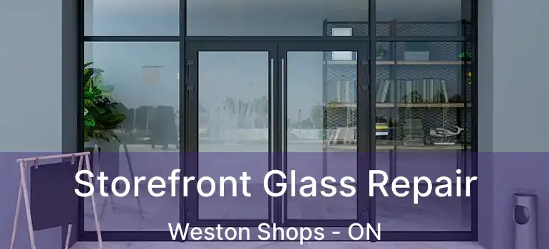  Storefront Glass Repair Weston Shops - ON