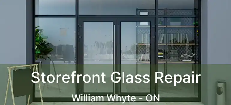  Storefront Glass Repair William Whyte - ON