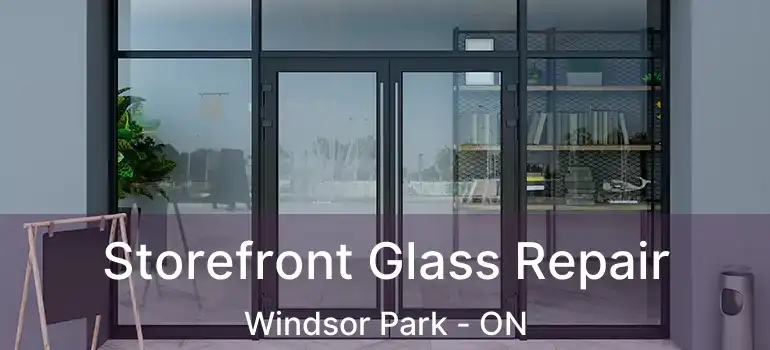  Storefront Glass Repair Windsor Park - ON