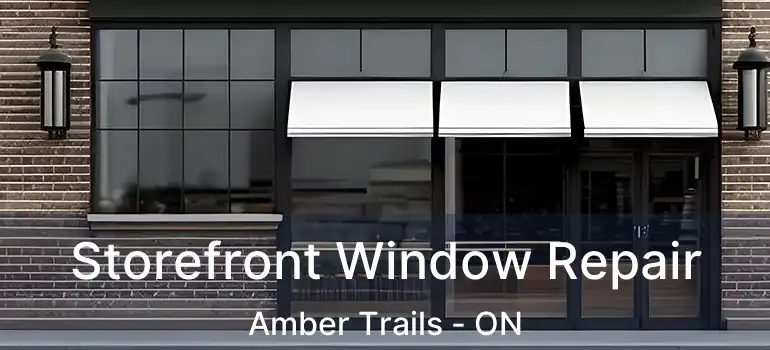  Storefront Window Repair Amber Trails - ON