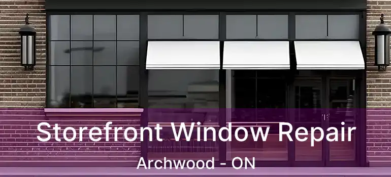  Storefront Window Repair Archwood - ON