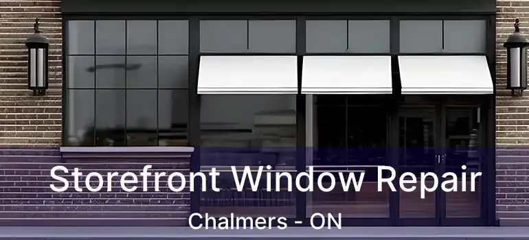  Storefront Window Repair Chalmers - ON