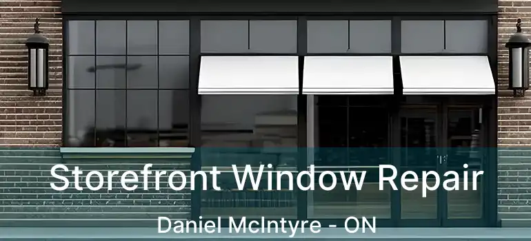  Storefront Window Repair Daniel McIntyre - ON