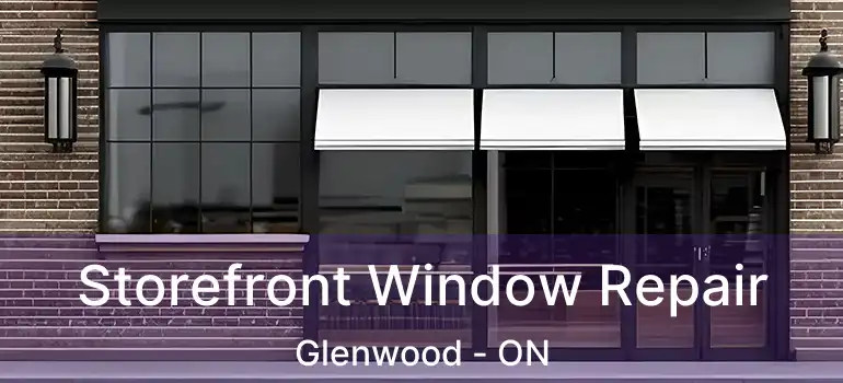  Storefront Window Repair Glenwood - ON