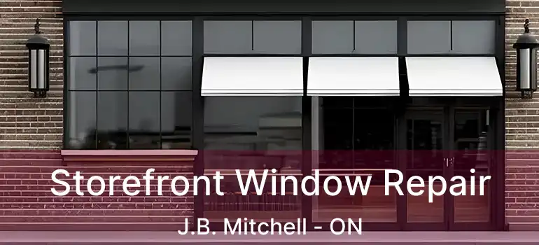  Storefront Window Repair J.B. Mitchell - ON