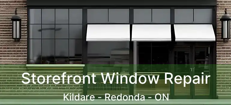  Storefront Window Repair Kildare - Redonda - ON