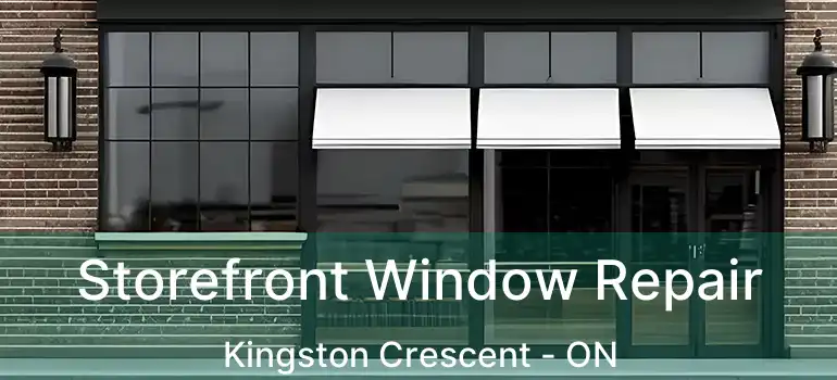  Storefront Window Repair Kingston Crescent - ON