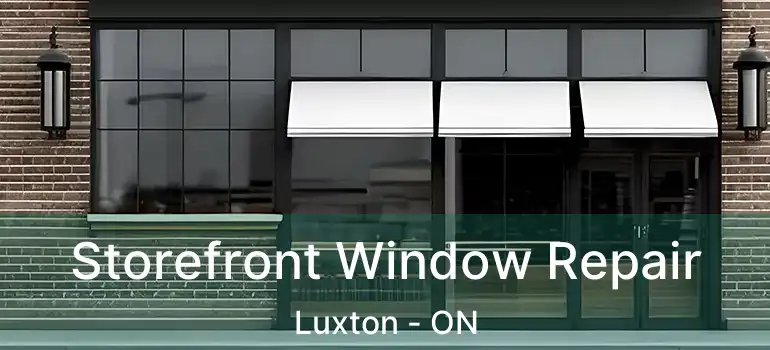  Storefront Window Repair Luxton - ON