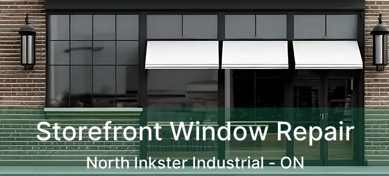  Storefront Window Repair North Inkster Industrial - ON