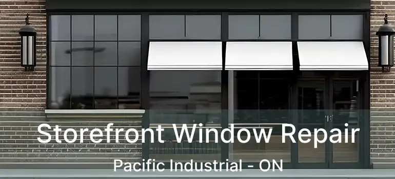  Storefront Window Repair Pacific Industrial - ON