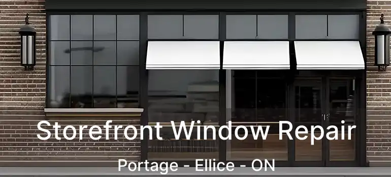  Storefront Window Repair Portage - Ellice - ON