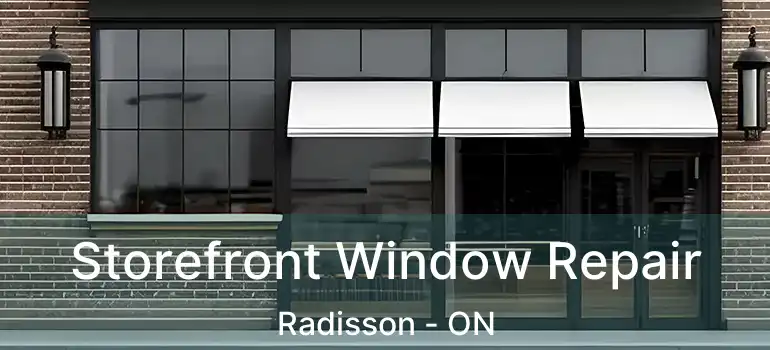  Storefront Window Repair Radisson - ON