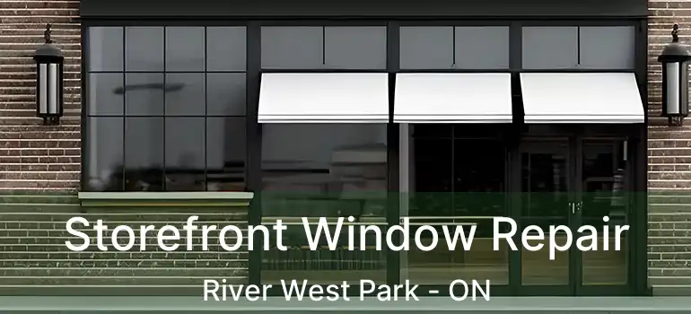  Storefront Window Repair River West Park - ON