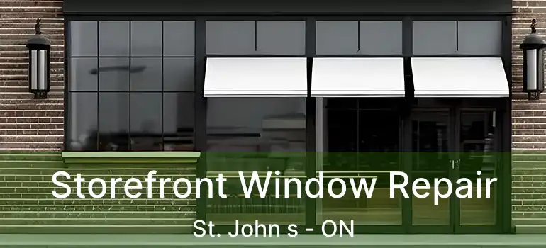  Storefront Window Repair St. John s - ON
