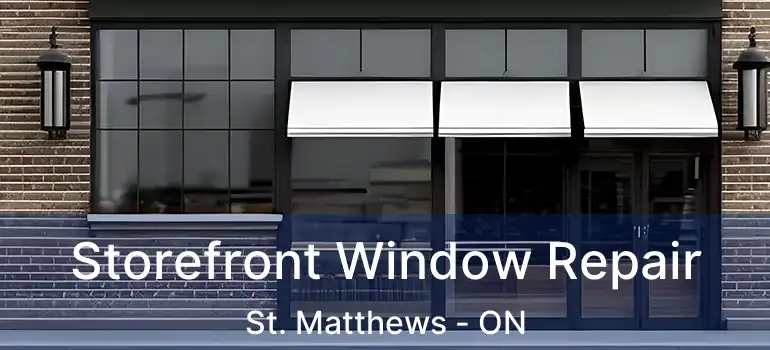  Storefront Window Repair St. Matthews - ON
