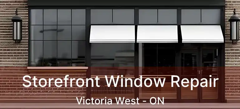  Storefront Window Repair Victoria West - ON
