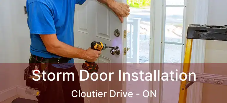  Storm Door Installation Cloutier Drive - ON