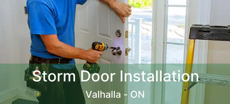  Storm Door Installation Valhalla - ON