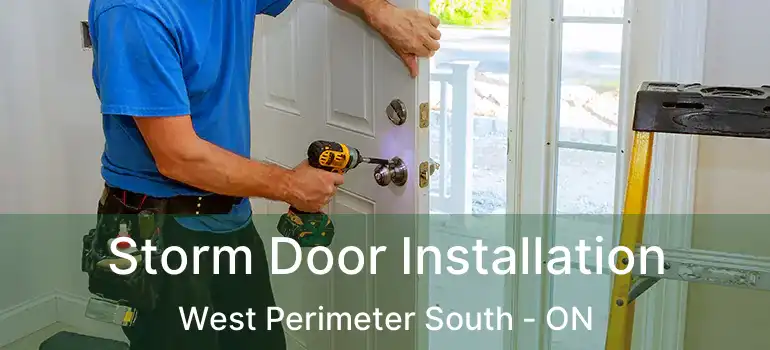  Storm Door Installation West Perimeter South - ON
