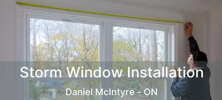  Storm Window Installation Daniel McIntyre - ON