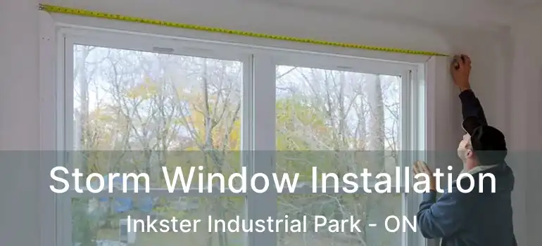  Storm Window Installation Inkster Industrial Park - ON