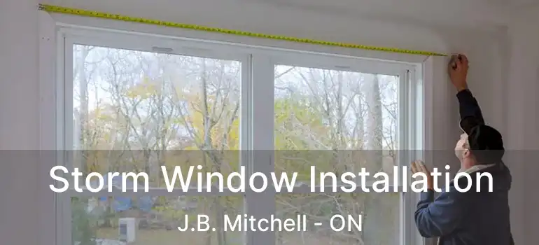  Storm Window Installation J.B. Mitchell - ON