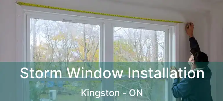  Storm Window Installation Kingston - ON