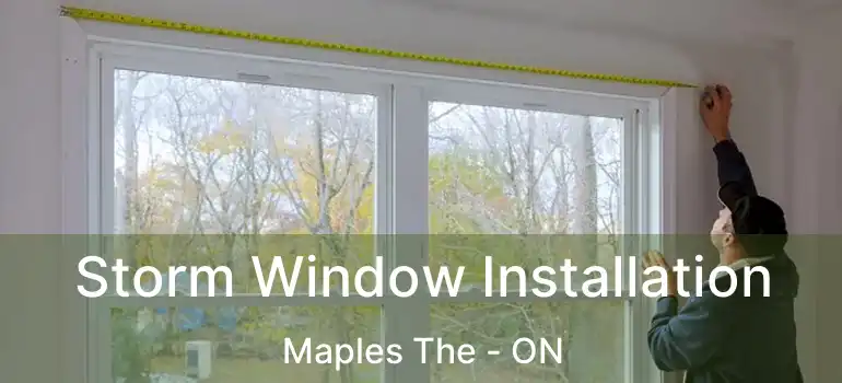  Storm Window Installation Maples The - ON