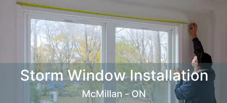  Storm Window Installation McMillan - ON