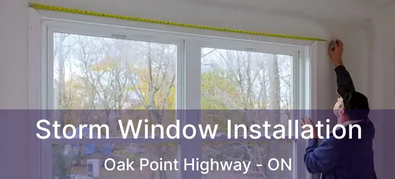  Storm Window Installation Oak Point Highway - ON