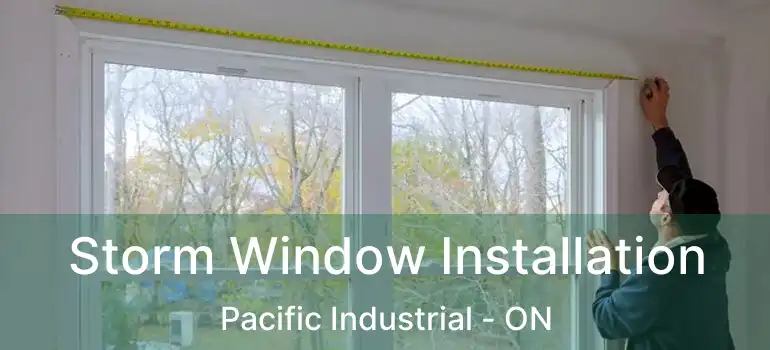  Storm Window Installation Pacific Industrial - ON