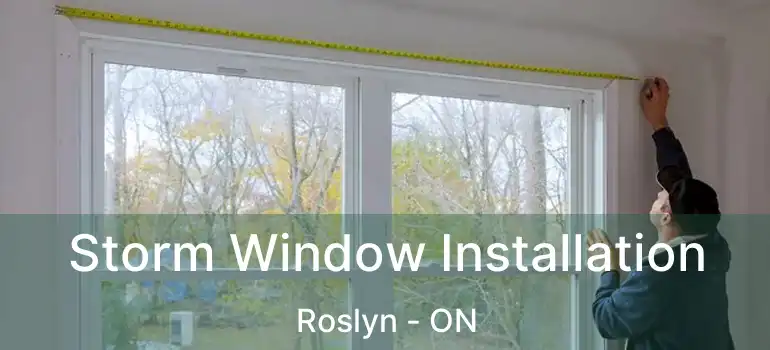  Storm Window Installation Roslyn - ON