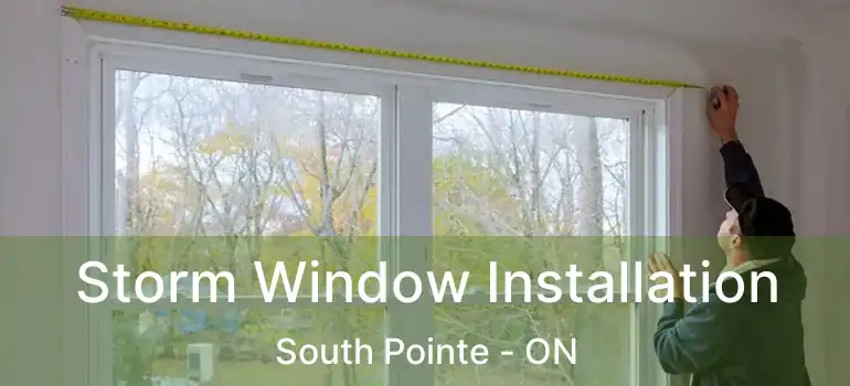  Storm Window Installation South Pointe - ON