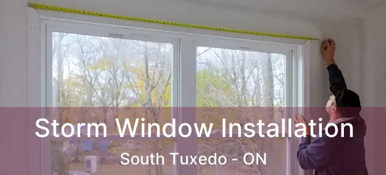  Storm Window Installation South Tuxedo - ON