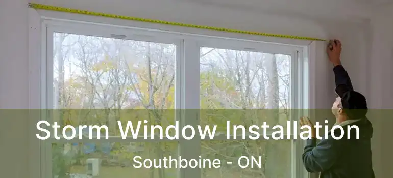  Storm Window Installation Southboine - ON