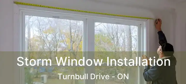  Storm Window Installation Turnbull Drive - ON