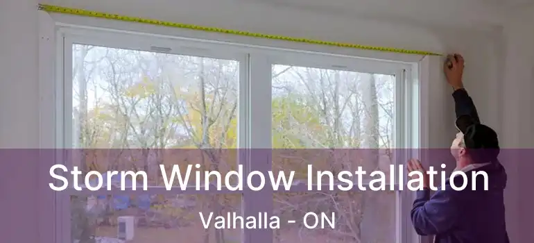  Storm Window Installation Valhalla - ON